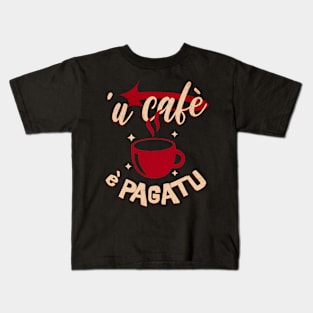 u cafè è pagatu Kids T-Shirt